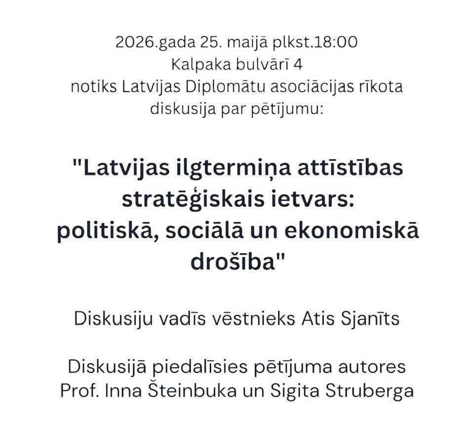 Diplomātu Asociācija Notiks diskusija:  par pētījumu ”Ietvars Latvijas ilgtermiņa plānošanai LATVIJA 2050”