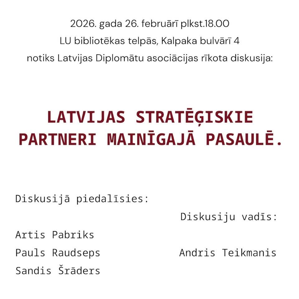 Diplomātu Asociācija Notiks diskusija: Latvijas stratēģiskie partneri mainīgajā pasaulē